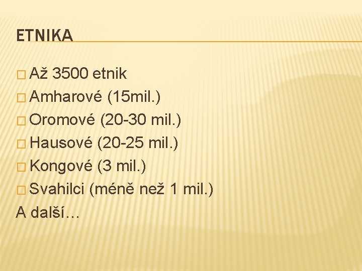 ETNIKA � Až 3500 etnik � Amharové (15 mil. ) � Oromové (20 -30