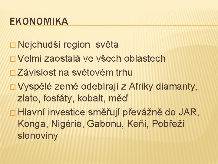 EKONOMIKA � Nejchudší region světa � Velmi zaostalá ve všech oblastech � Závislost na