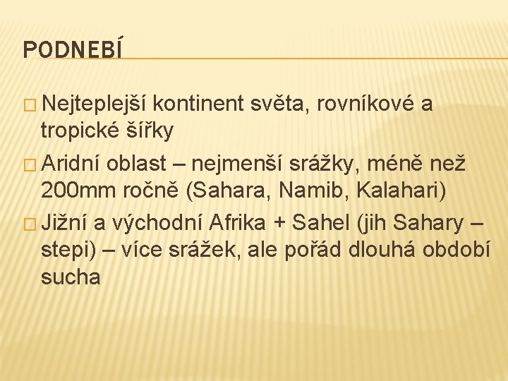 PODNEBÍ � Nejteplejší kontinent světa, rovníkové a tropické šířky � Aridní oblast – nejmenší