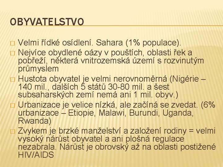 OBYVATELSTVO Velmi řídké osídlení. Sahara (1% populace). � Nejvíce obydlené oázy v pouštích, oblasti