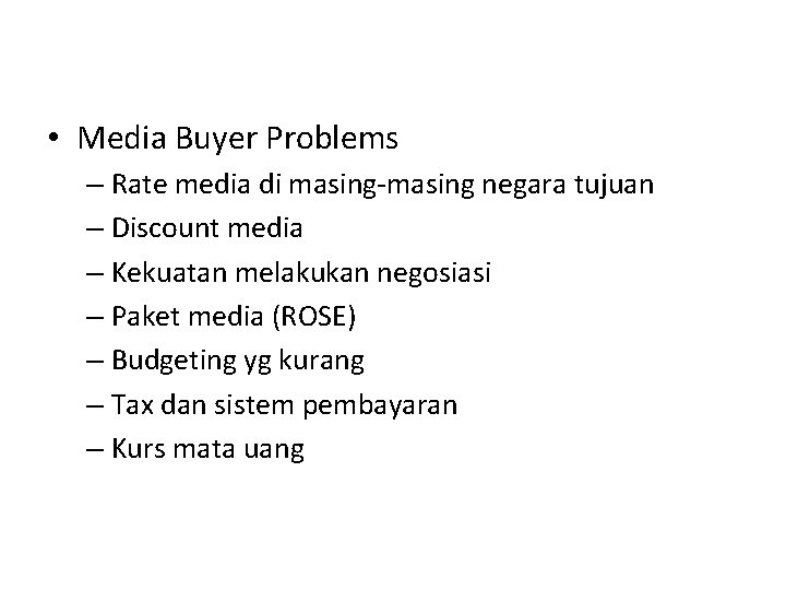  • Media Buyer Problems – Rate media di masing-masing negara tujuan – Discount