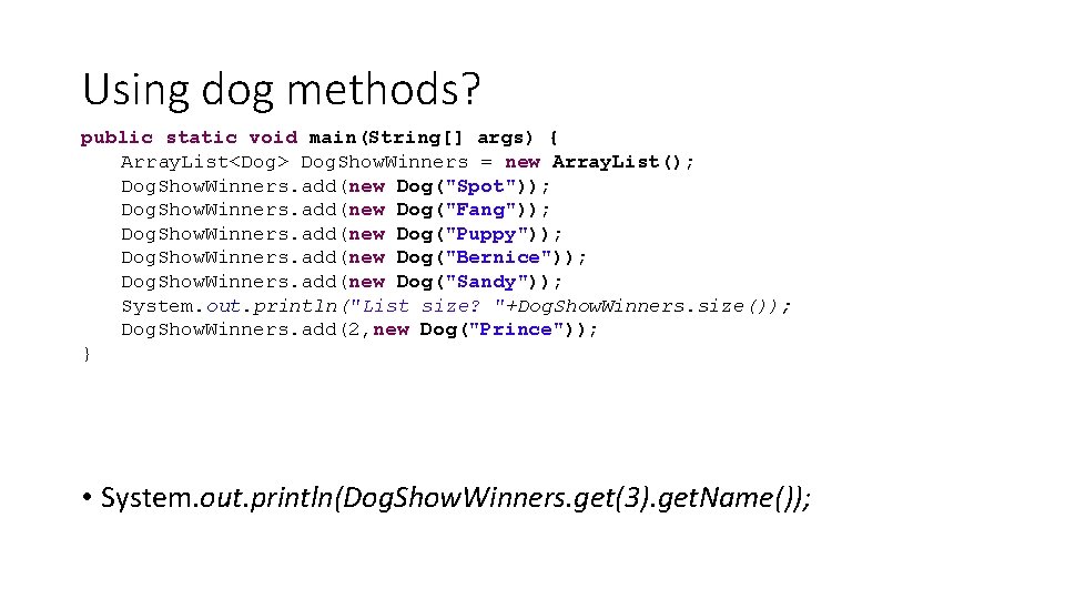 Using dog methods? public static void main(String[] args) { Array. List<Dog> Dog. Show. Winners
