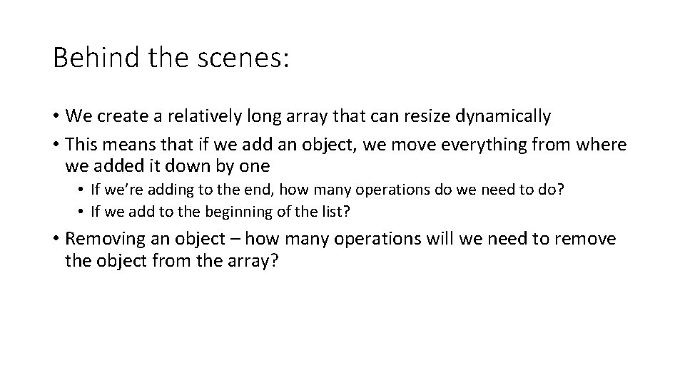 Behind the scenes: • We create a relatively long array that can resize dynamically Behind the scenes: • We create a relatively long array that can resize dynamically