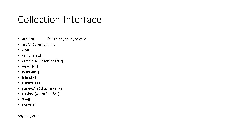 Collection Interface • • • • add(? x) //? Is the type – type Collection Interface • • • • add(? x) //? Is the type – type