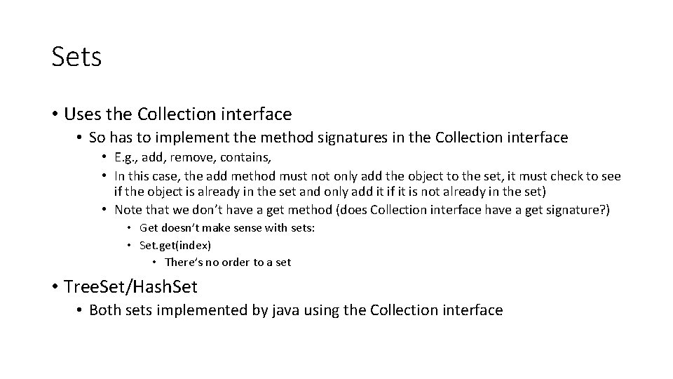 Sets • Uses the Collection interface • So has to implement the method signatures Sets • Uses the Collection interface • So has to implement the method signatures