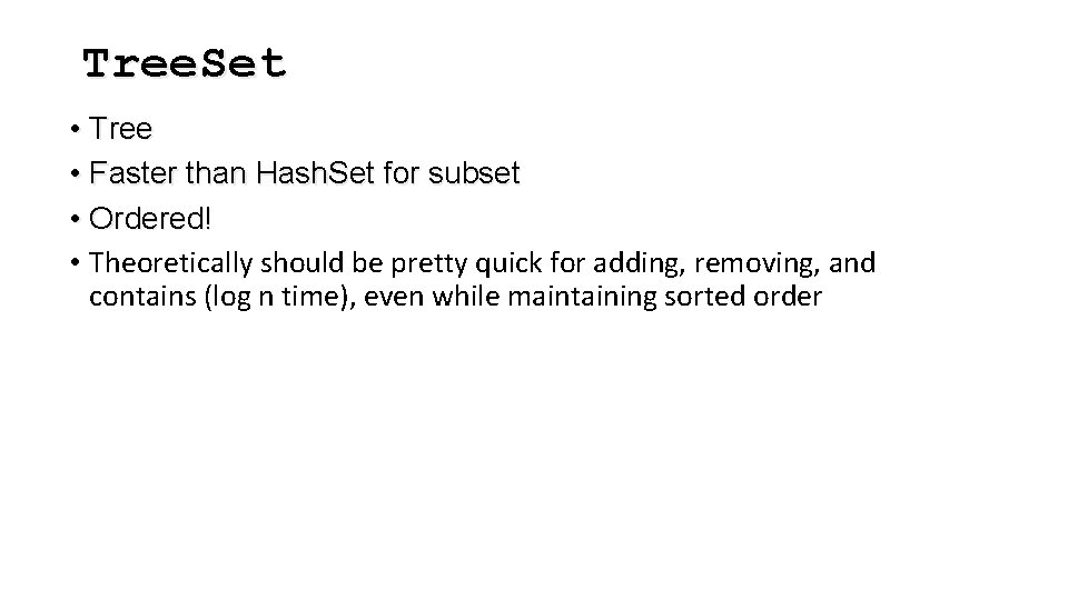 Tree. Set • Tree • Faster than Hash. Set for subset • Ordered! • Tree. Set • Tree • Faster than Hash. Set for subset • Ordered! •