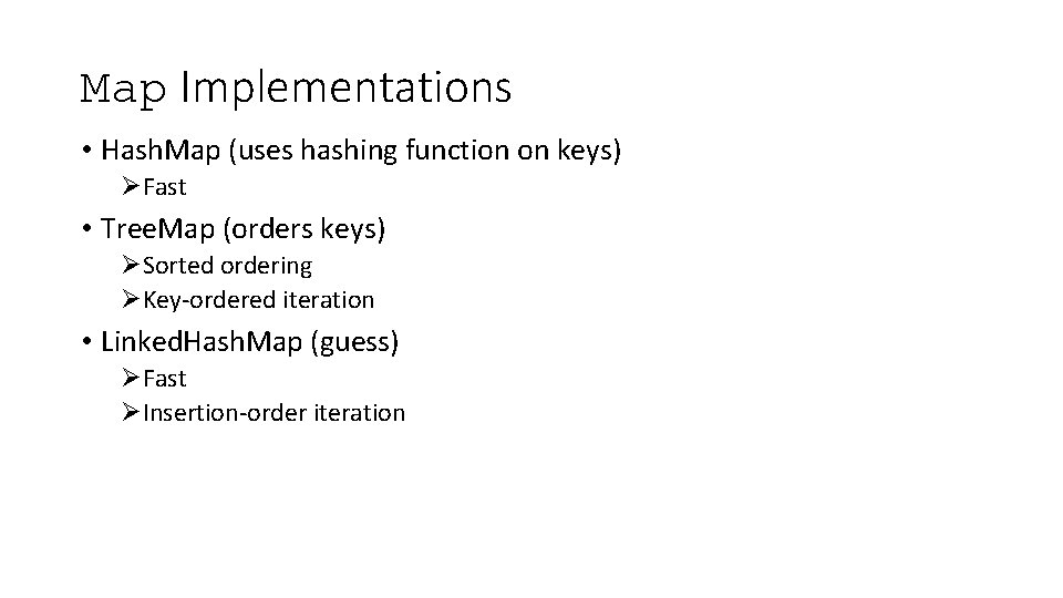 Map Implementations • Hash. Map (uses hashing function on keys) ØFast • Tree. Map Map Implementations • Hash. Map (uses hashing function on keys) ØFast • Tree. Map