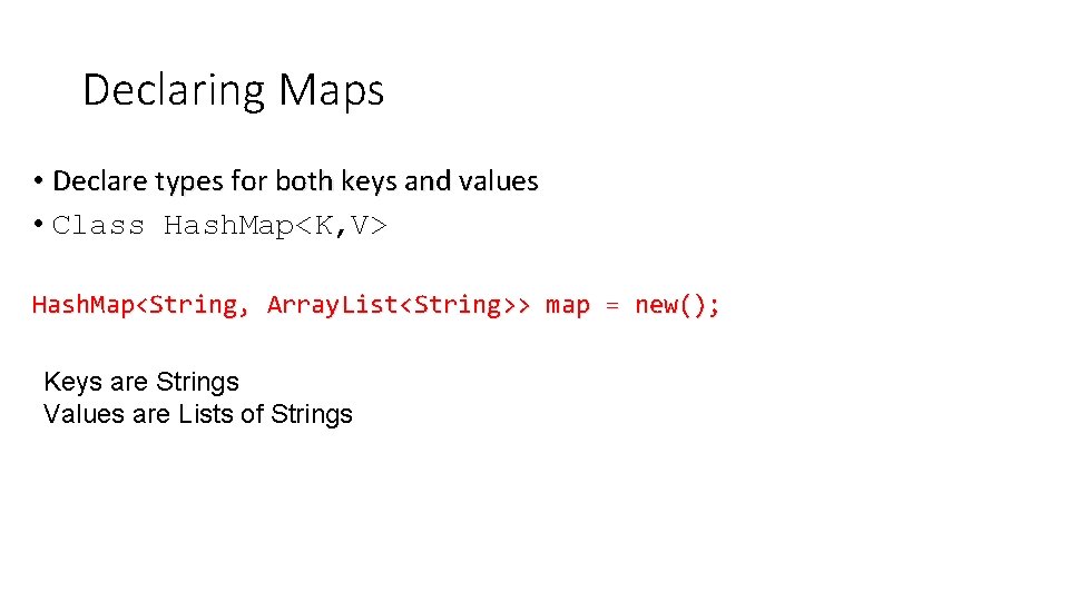Declaring Maps • Declare types for both keys and values • Class Hash. Map<K, Declaring Maps • Declare types for both keys and values • Class Hash. Map<K,