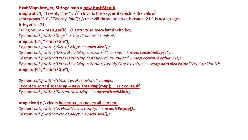 Hash. Map<Integer, String> map = new Hash. Map(); map. put(21, "Twenty One"); // which Hash. Map<Integer, String> map = new Hash. Map(); map. put(21, "Twenty One"); // which