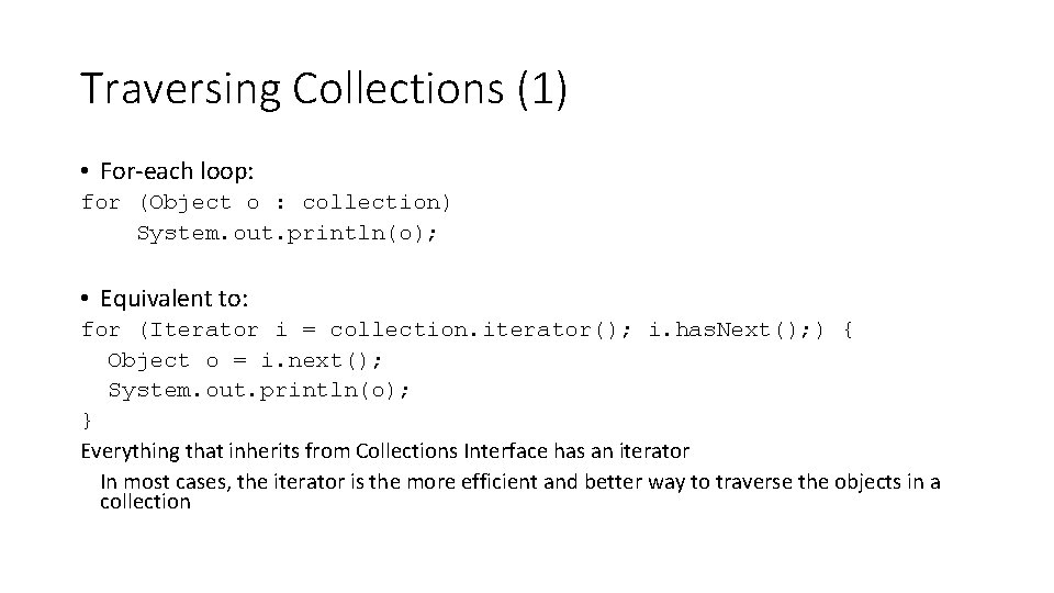 Traversing Collections (1) • For-each loop: for (Object o : collection) System. out. println(o); Traversing Collections (1) • For-each loop: for (Object o : collection) System. out. println(o);