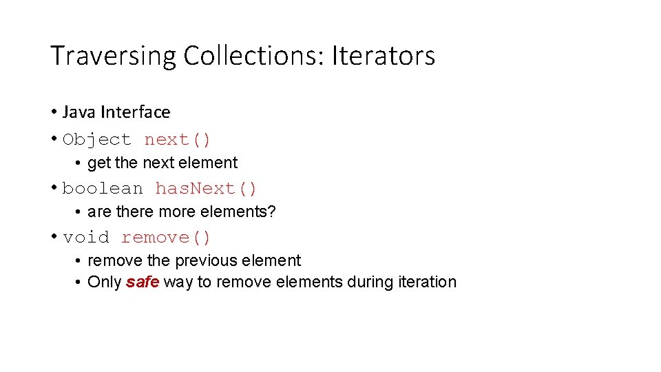 Traversing Collections: Iterators • Java Interface • Object next() • get the next element Traversing Collections: Iterators • Java Interface • Object next() • get the next element