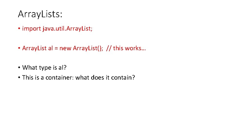 Array. Lists: • import java. util. Array. List; • Array. List al = new Array. Lists: • import java. util. Array. List; • Array. List al = new