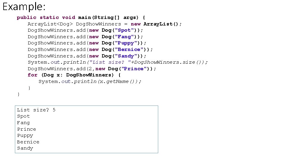 Example: public static void main(String[] args) { Array. List<Dog> Dog. Show. Winners = new