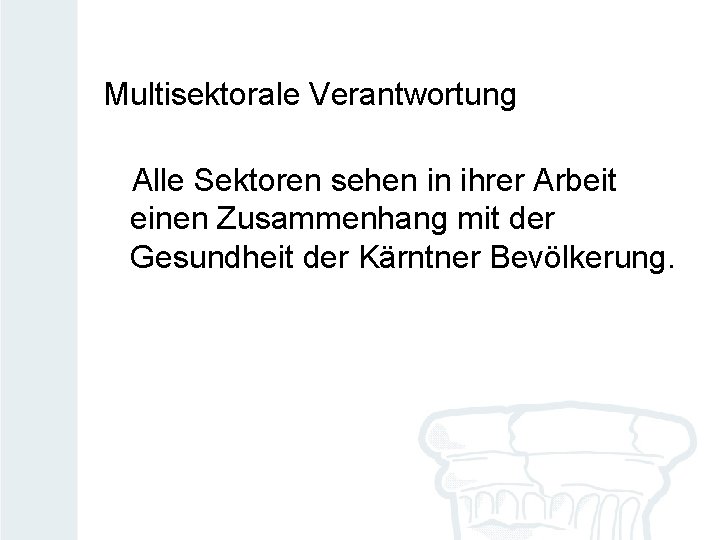 Multisektorale Verantwortung Alle Sektoren sehen in ihrer Arbeit einen Zusammenhang mit der Gesundheit der