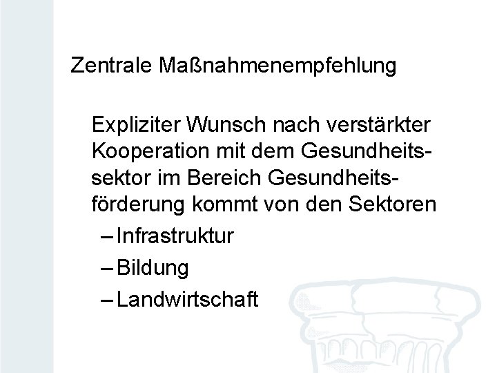 Zentrale Maßnahmenempfehlung Expliziter Wunsch nach verstärkter Kooperation mit dem Gesundheitssektor im Bereich Gesundheitsförderung kommt