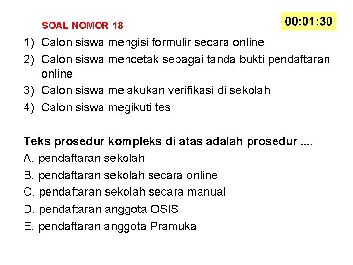 SOAL NOMOR 18 1) Calon siswa mengisi formulir secara online 2) Calon siswa mencetak