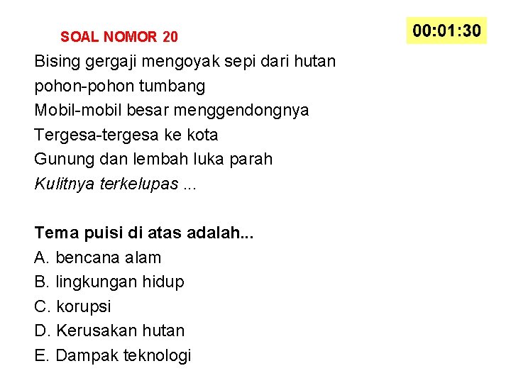 SOAL NOMOR 20 Bising gergaji mengoyak sepi dari hutan pohon-pohon tumbang Mobil-mobil besar menggendongnya