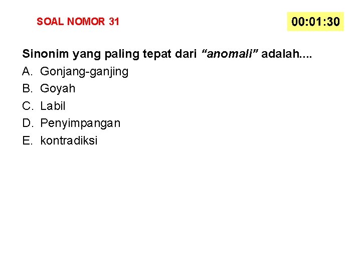 SOAL NOMOR 31 Sinonim yang paling tepat dari “anomali” adalah. . A. Gonjang-ganjing B.