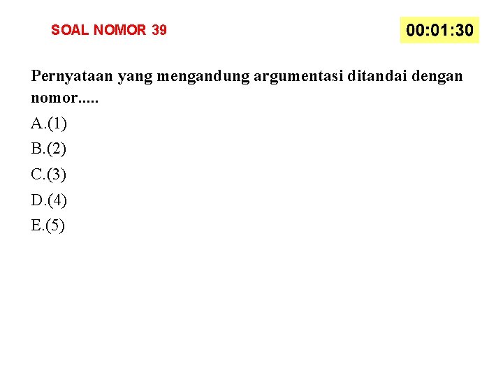 SOAL NOMOR 39 Pernyataan yang mengandung argumentasi ditandai dengan nomor. . . A. (1)