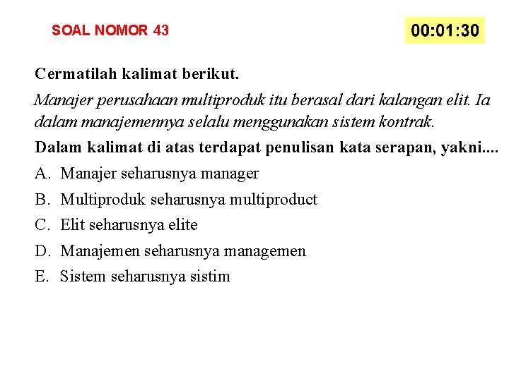 SOAL NOMOR 43 Cermatilah kalimat berikut. Manajer perusahaan multiproduk itu berasal dari kalangan elit.