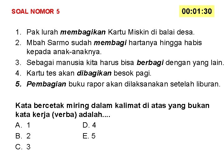 SOAL NOMOR 5 1. Pak lurah membagikan Kartu Miskin di balai desa. 2. Mbah