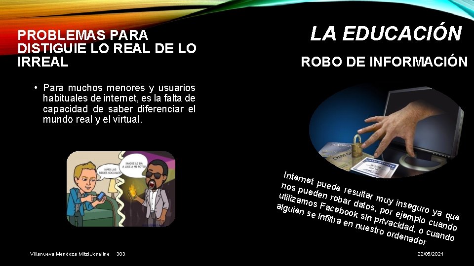 PROBLEMAS PARA DISTIGUIE LO REAL DE LO IRREAL LA EDUCACIÓN ROBO DE INFORMACIÓN •