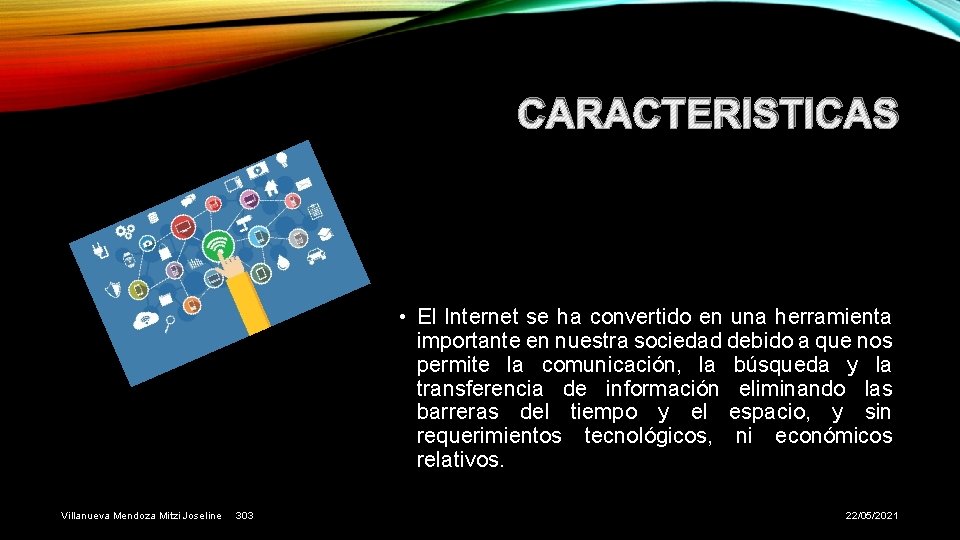 CARACTERISTICAS • El Internet se ha convertido en una herramienta importante en nuestra sociedad