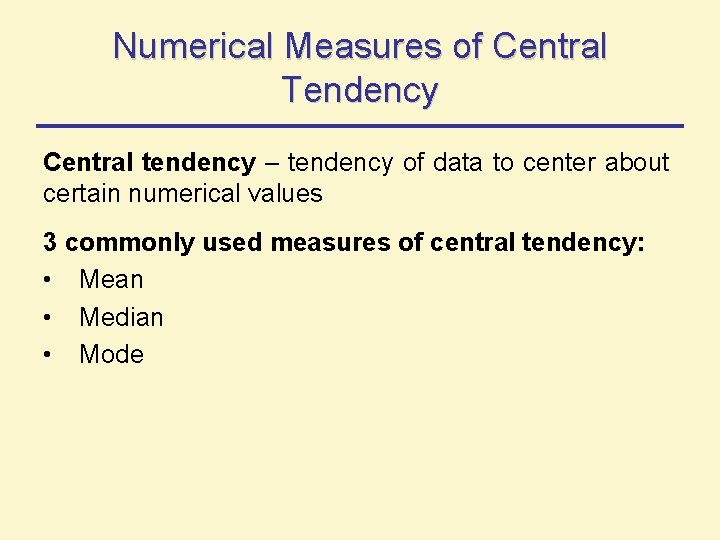 Numerical Measures of Central Tendency Central tendency – tendency of data to center about Numerical Measures of Central Tendency Central tendency – tendency of data to center about