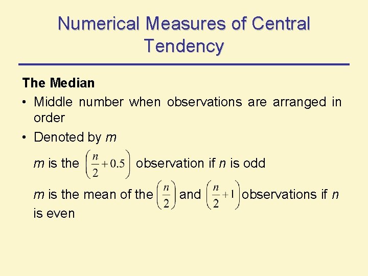 Numerical Measures of Central Tendency The Median • Middle number when observations are arranged Numerical Measures of Central Tendency The Median • Middle number when observations are arranged