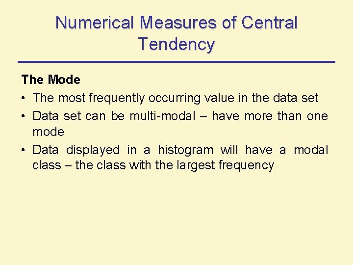Numerical Measures of Central Tendency The Mode • The most frequently occurring value in Numerical Measures of Central Tendency The Mode • The most frequently occurring value in