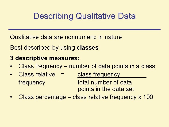 Describing Qualitative Data Qualitative data are nonnumeric in nature Best described by using classes Describing Qualitative Data Qualitative data are nonnumeric in nature Best described by using classes