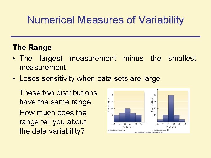 Numerical Measures of Variability The Range • The largest measurement minus the smallest measurement Numerical Measures of Variability The Range • The largest measurement minus the smallest measurement