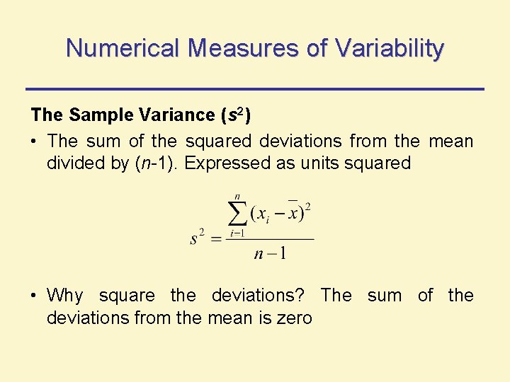 Numerical Measures of Variability The Sample Variance (s 2) • The sum of the Numerical Measures of Variability The Sample Variance (s 2) • The sum of the