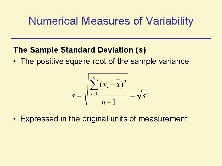Numerical Measures of Variability The Sample Standard Deviation (s) • The positive square root Numerical Measures of Variability The Sample Standard Deviation (s) • The positive square root