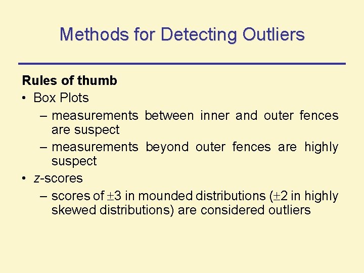 Methods for Detecting Outliers Rules of thumb • Box Plots – measurements between inner Methods for Detecting Outliers Rules of thumb • Box Plots – measurements between inner