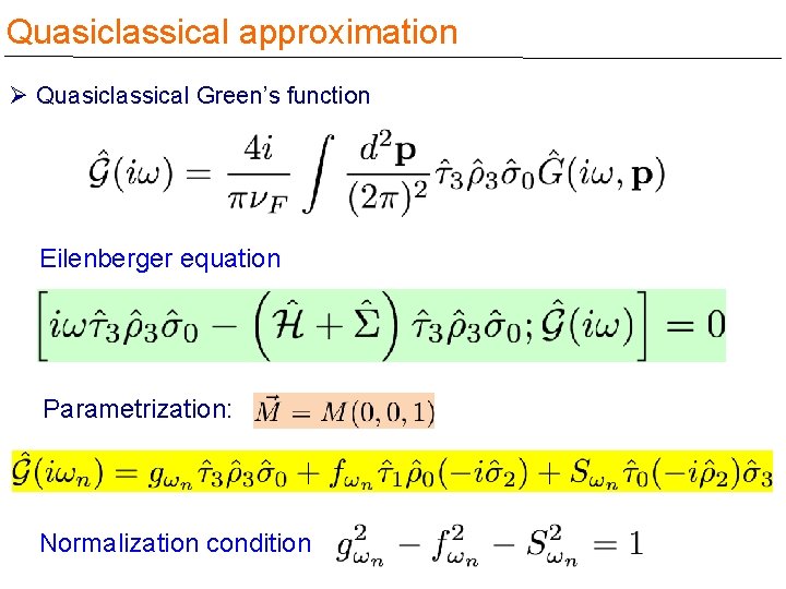 Quasiclassical approximation Ø Quasiclassical Green’s function Eilenberger equation Parametrization: Normalization condition 