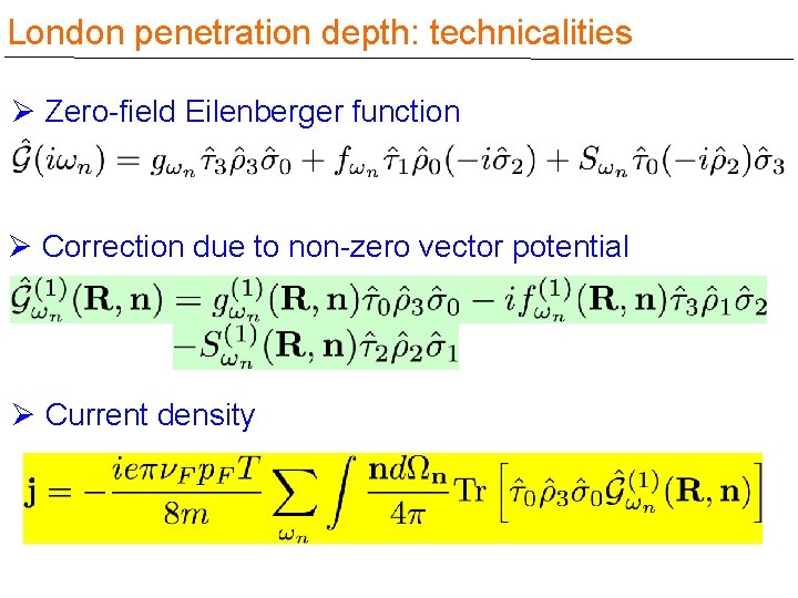 London penetration depth: technicalities Ø Zero-field Eilenberger function Ø Correction due to non-zero vector