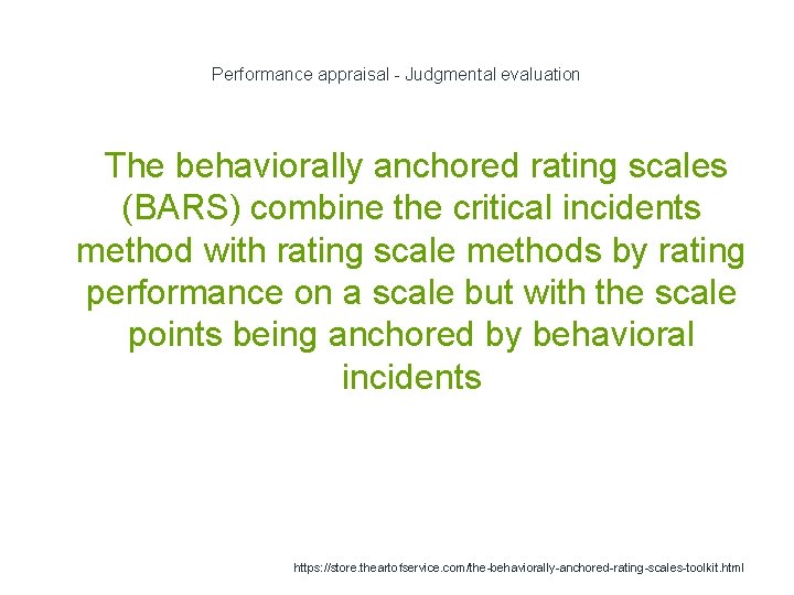 Performance appraisal - Judgmental evaluation 1 The behaviorally anchored rating scales (BARS) combine the