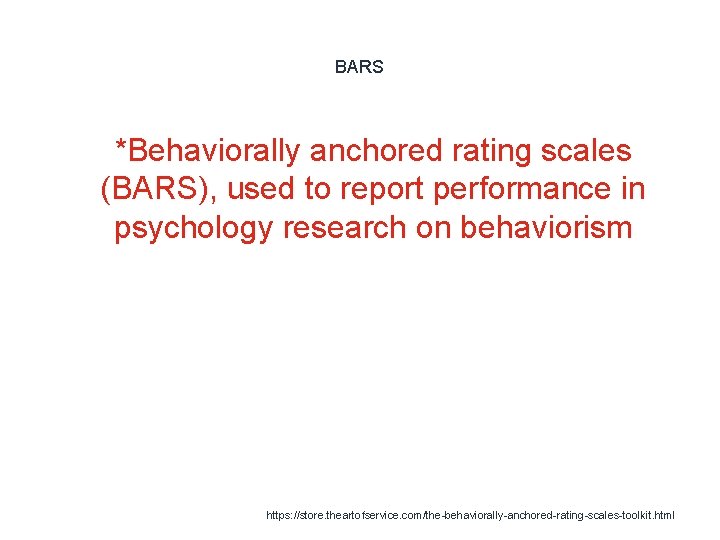 BARS 1 *Behaviorally anchored rating scales (BARS), used to report performance in psychology research