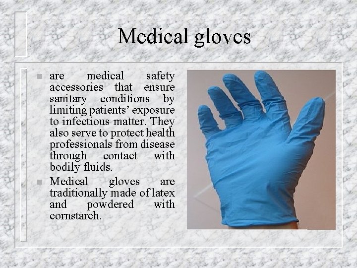 Medical gloves n n are medical safety accessories that ensure sanitary conditions by limiting