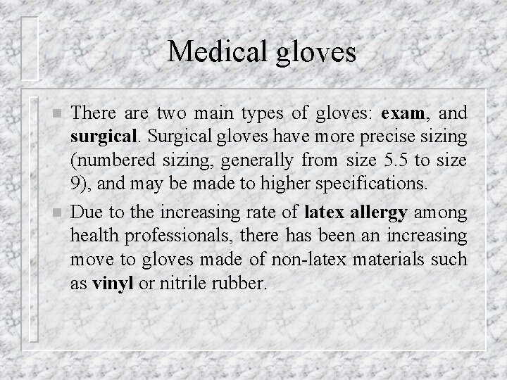 Medical gloves n n There are two main types of gloves: exam, and surgical.