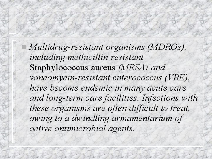 n Multidrug-resistant organisms (MDROs), including methicillin-resistant Staphylococcus aureus (MRSA) and vancomycin-resistant enterococcus (VRE), have