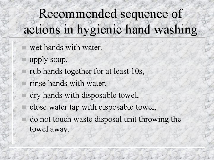 Recommended sequence of actions in hygienic hand washing n n n n wet hands
