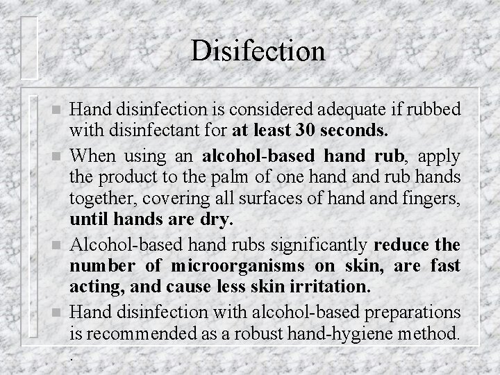 Disifection n n Hand disinfection is considered adequate if rubbed with disinfectant for at