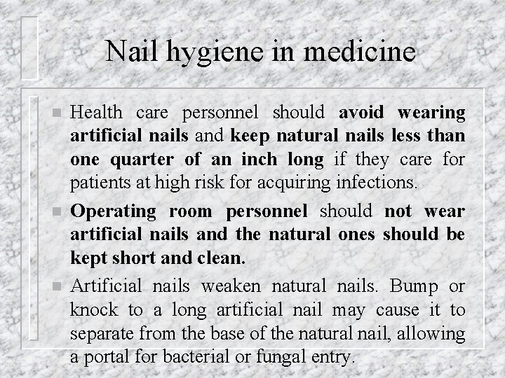 Nail hygiene in medicine n n n Health care personnel should avoid wearing artificial