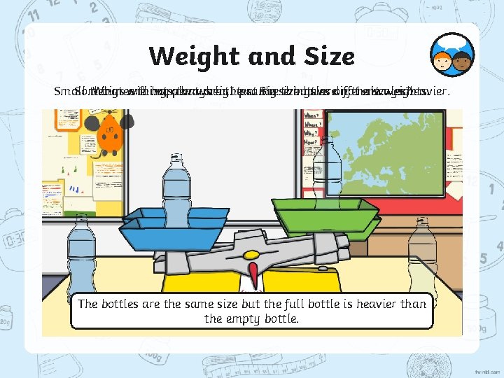 Weight and Size What will happen I put these bottles on thealways scales? Sometimes