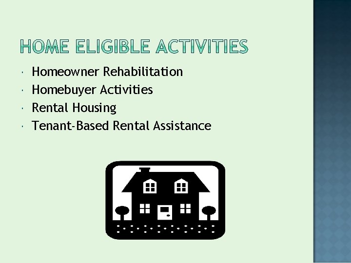  Homeowner Rehabilitation Homebuyer Activities Rental Housing Tenant-Based Rental Assistance 