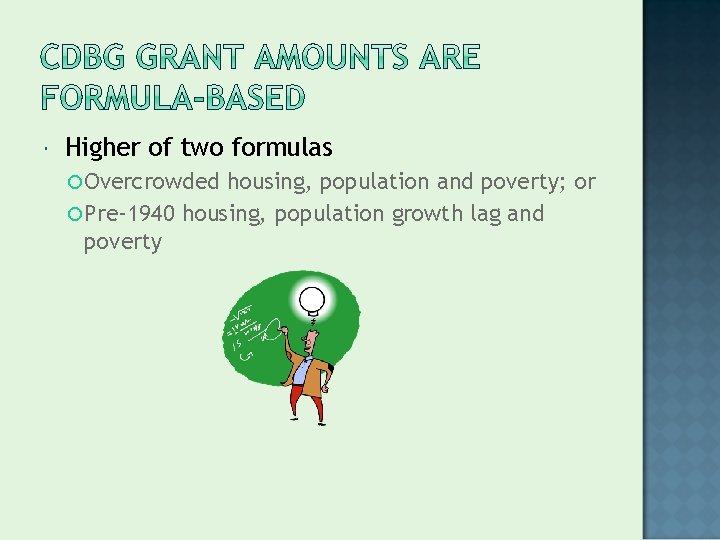  Higher of two formulas Overcrowded housing, population and poverty; or Pre-1940 housing, population