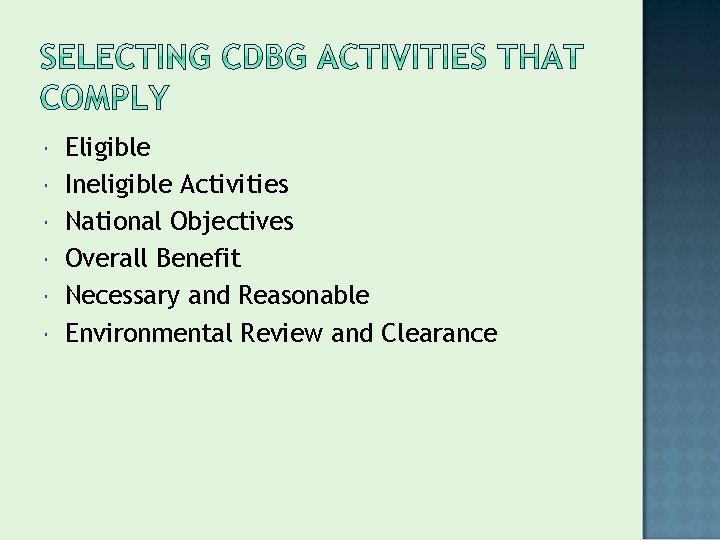  Eligible Ineligible Activities National Objectives Overall Benefit Necessary and Reasonable Environmental Review and