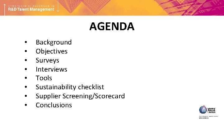 AGENDA • • Background Objectives Surveys Interviews Tools Sustainability checklist Supplier Screening/Scorecard Conclusions 